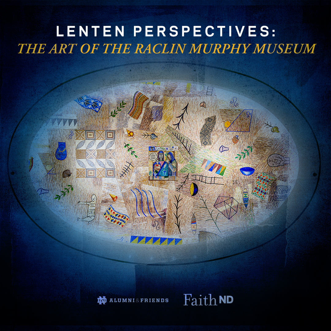 Lenten Perspectives: The Art of the Raclin Murphy Museum